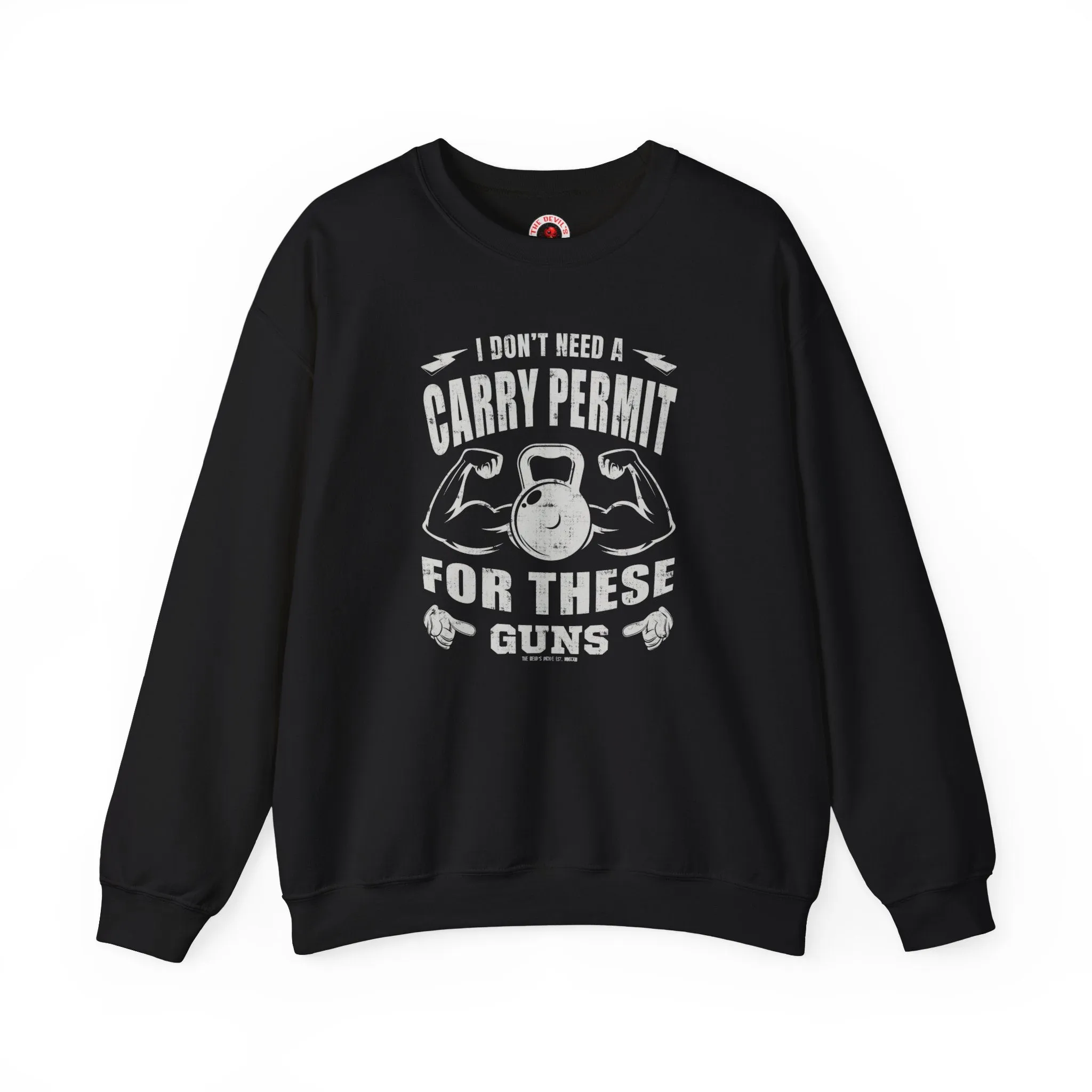 I Don't Need A Carry Permit For These Guns Crewneck Sweatshirt