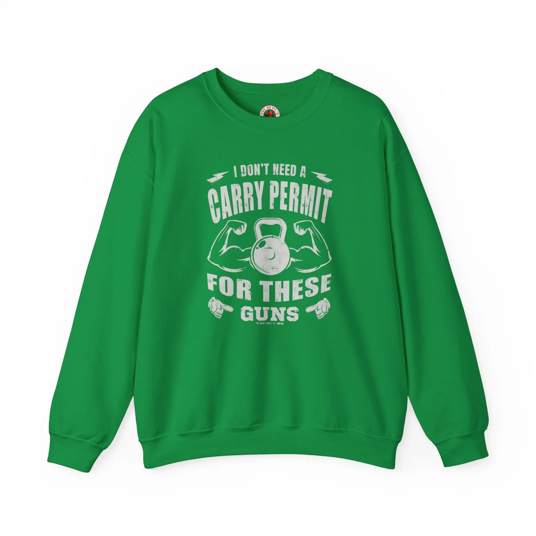 I Don't Need A Carry Permit For These Guns Crewneck Sweatshirt